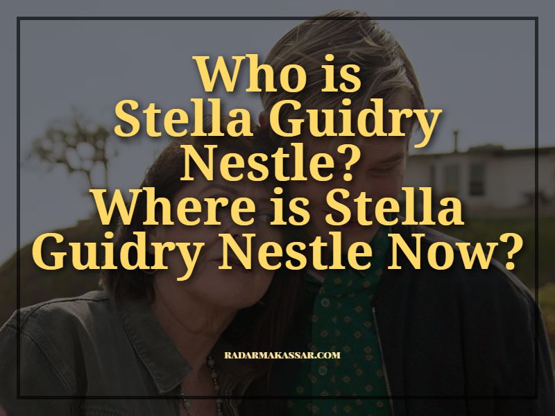 Who is Stella Guidry Nestle? Where is Stella Guidry Nestle Now?
