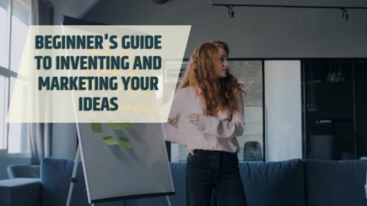 Inventing and Marketing Ideas - Beginner Guide
