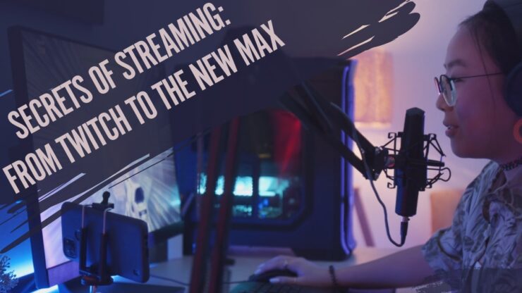 Online streaming Tips and Tricks - From Twitch to the New Max Platform