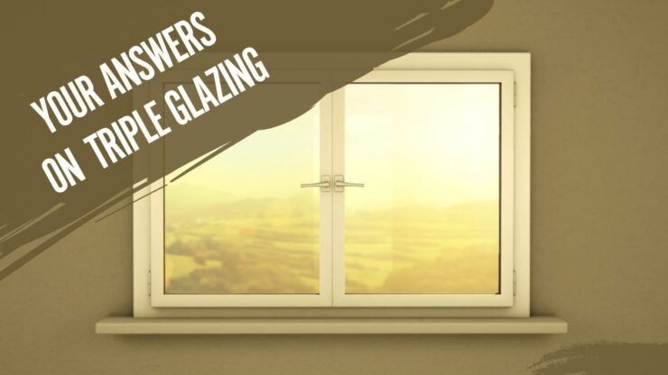 Your Questions and Answers for Triple Glazing