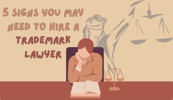 5 Signs You May Need To Hire a Trademark Lawyer