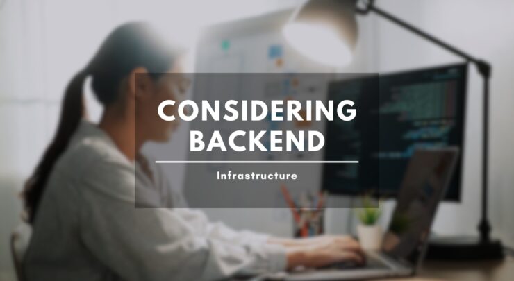 Considering Backend Infrastructure