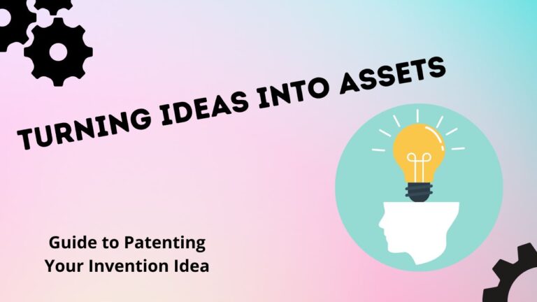 Turning Ideas into Assets: A Guide to Patenting Your Invention Idea ...