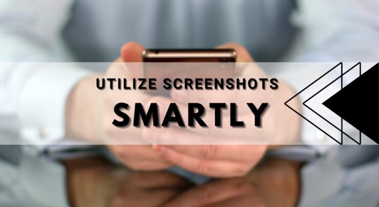 Utilize Screenshots Smartly